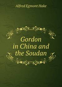Gordon in China and the Soudan