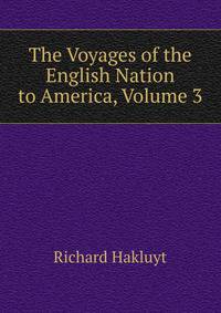 The Voyages of the English Nation to America, Volume 3