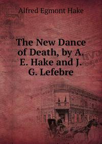 The New Dance of Death, by A.E. Hake and J.G. Lefebre