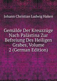 Gemalde Der Kreuzzuge Nach Palastina Zur Befreiung Des Heiligen Grabes, Volume 2 (German Edition)