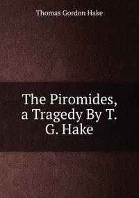 The Piromides, a Tragedy By T.G. Hake.
