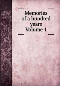 Memories of a hundred years Volume 1