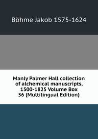 Manly Palmer Hall collection of alchemical manuscripts, 1500-1825 Volume Box 36 (Multilingual Edition)