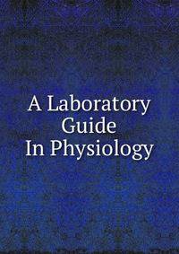 A Laboratory Guide In Physiology