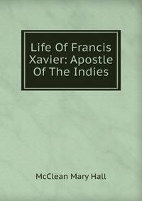 Life Of Francis Xavier: Apostle Of The Indies