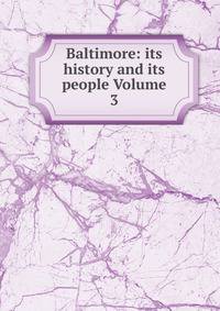 Baltimore: its history and its people Volume 3