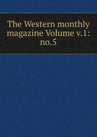 The Western monthly magazine Volume v.1: no.5