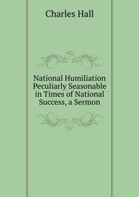 National Humiliation Peculiarly Seasonable in Times of National Success, a Sermon