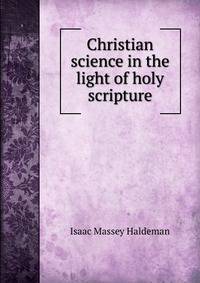 Christian science in the light of holy scripture