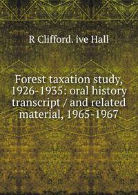Forest taxation study, 1926-1935: oral history transcript / and related material, 1965-1967
