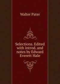 Selections. Edited with introd. and notes by Edward Everett Hale