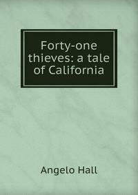 Forty-one thieves: a tale of California