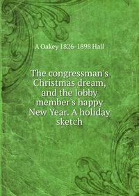 The congressman's Christmas dream, and the lobby member's happy New Year. A holiday sketch