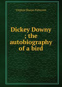 Dickey Downy ; the autobiography of a bird
