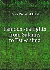 Famous sea fights from Salamis to Tsu-shima