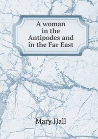 A woman in the Antipodes and in the Far East