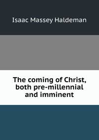 The coming of Christ, both pre-millennial and imminent