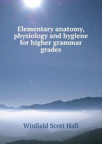 Elementary anatomy, physiology and hygiene for higher grammar grades