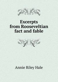 Excerpts from Rooseveltian fact and fable