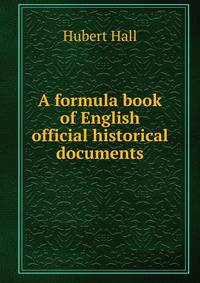 A formula book of English official historical documents