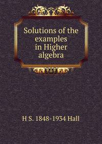 Solutions of the examples in Higher algebra