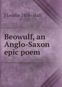 Beowulf, an Anglo-Saxon epic poem