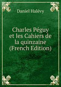 Charles Peguy et les Cahiers de la quinzaine (French Edition)