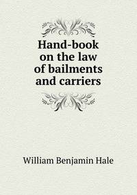 Hand-book on the law of bailments and carriers