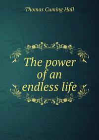 The power of an endless life
