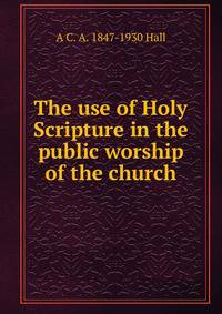 The use of Holy Scripture in the public worship of the church