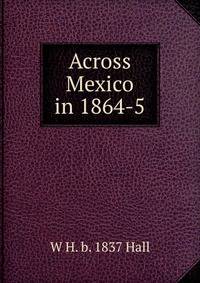 Across Mexico in 1864-5