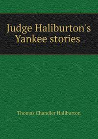 Judge Haliburton's Yankee stories .