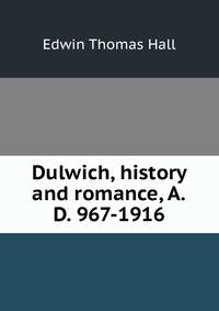 Dulwich, history and romance, A.D. 967-1916
