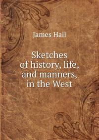 Sketches of history, life, and manners, in the West