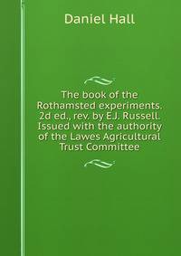 The book of the Rothamsted experiments. 2d ed., rev. by E.J. Russell. Issued with the authority of the Lawes Agricultural Trust Committee