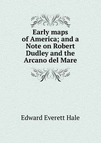 Early maps of America; and a Note on Robert Dudley and the Arcano del Mare