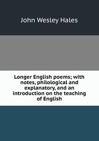 Longer English poems; with notes, philological and explanatory, and an introduction on the teaching of English