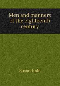 Men and manners of the eighteenth century