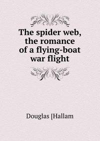 The spider web, the romance of a flying-boat war flight