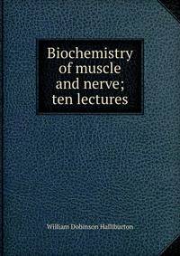 Biochemistry of muscle and nerve; ten lectures