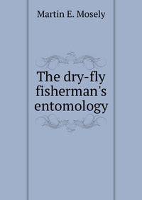 The dry-fly fisherman's entomology