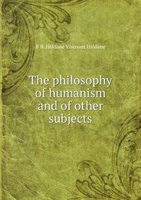 The philosophy of humanism and of other subjects