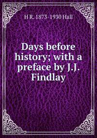 Days before history; with a preface by J.J. Findlay