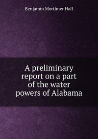 A preliminary report on a part of the water powers of Alabama