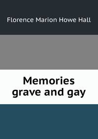 Memories grave and gay