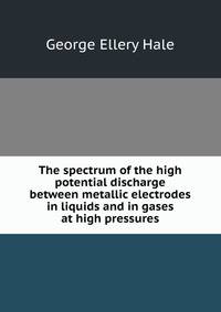 The spectrum of the high potential discharge between metallic electrodes in liquids and in gases at high pressures