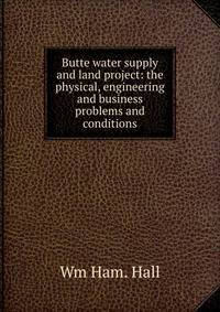 Butte water supply and land project: the physical, engineering and business problems and conditions