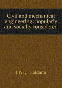 Civil and mechanical engineering: popularly and socially considered