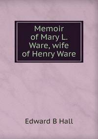 Memoir of Mary L. Ware, wife of Henry Ware