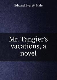 Mr. Tangier's vacations, a novel